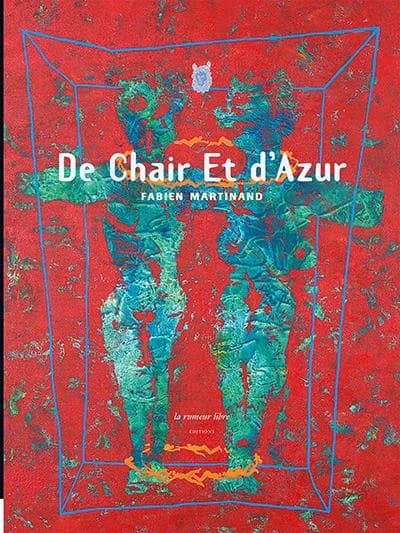 De chair et d'azur, Fabien Martinand : [exposition, Corbas, le Polaris, 31 janvier-21 février 2013]