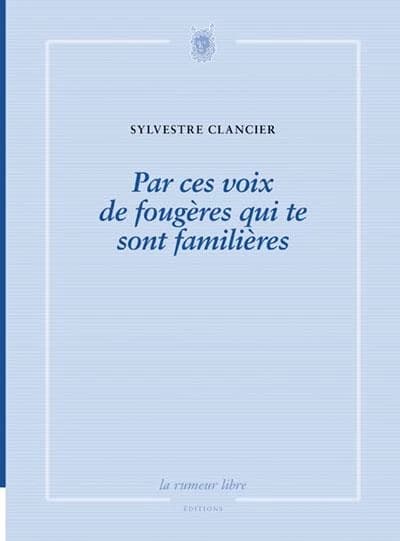 Par ces voix de fougères qui te sont familières : poèmes