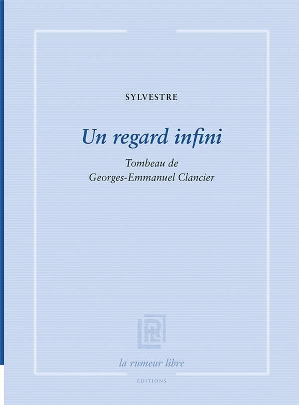 Un regard infini : tombeau de Georges-Emmanuel Clancier