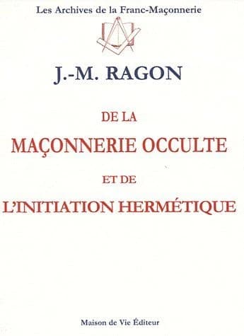 De la maçonnerie occulte et de l'initiation hermétique ([Nouvelle éd.]) Jean-Marie Ragon