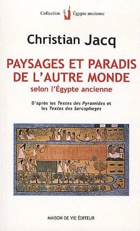 Paysages et paradis de l'autre monde selon l'Égypte ancienne : d'après les Textes des pyramides et les Textes des sarcophages
