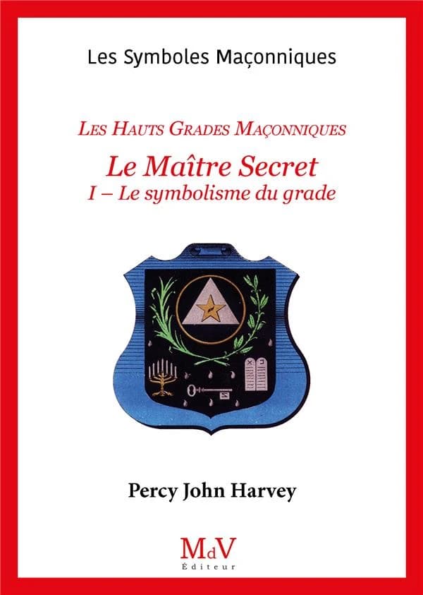Le maître secret : les hauts grades maçonniques. 2, L'élévation au 4e degré