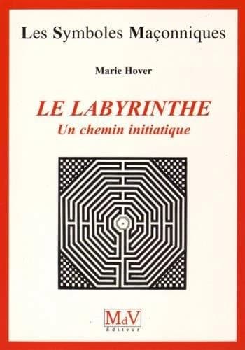 Les symboles maçonniques Tome 19 : le labyrinthe ; un chemin initiatique