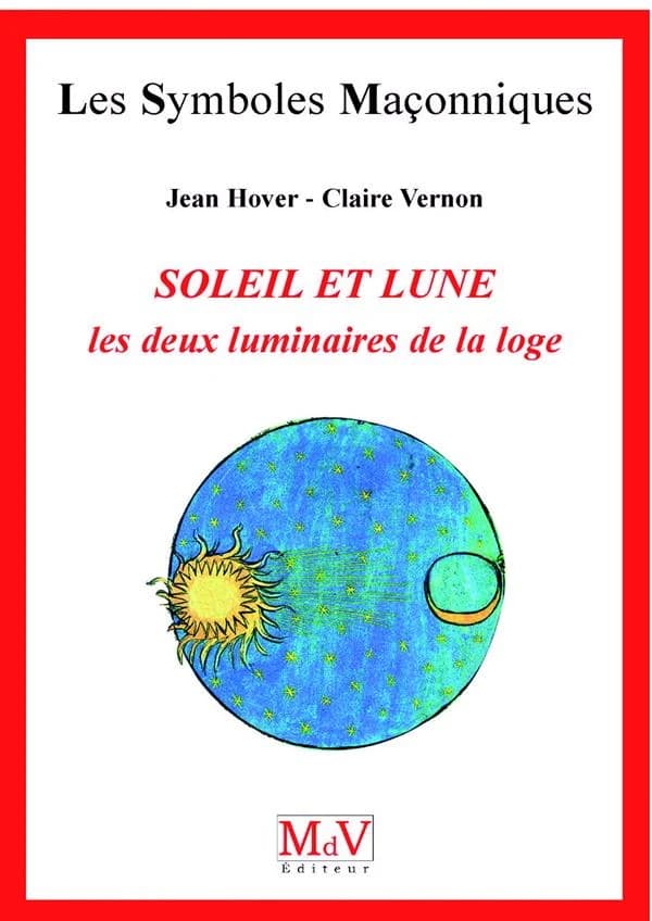 Les symboles maçonniques Tome 5 : le soleil et la lune ; les deux luminaires de la loge