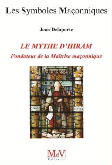 Le mythe d'Hiram, fondateur de la Maîtrise maçonnique