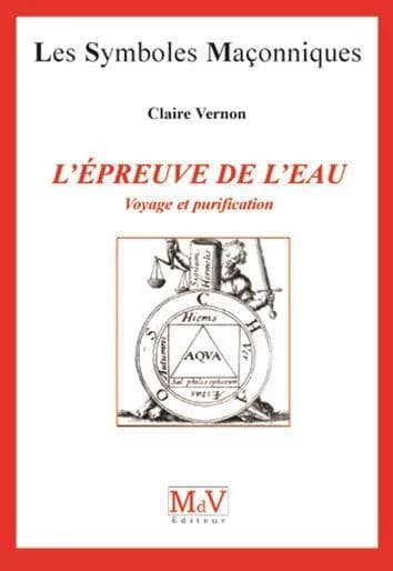 Les symboles maçonniques Tome 29 : l'épreuve de l'eau ; voyage et purification