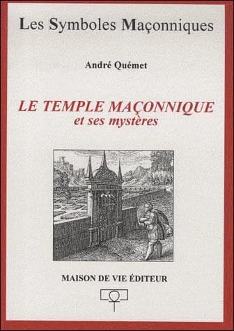 Les symboles maçonniques Tome 31 : le temple maçonnique et ses mystères
