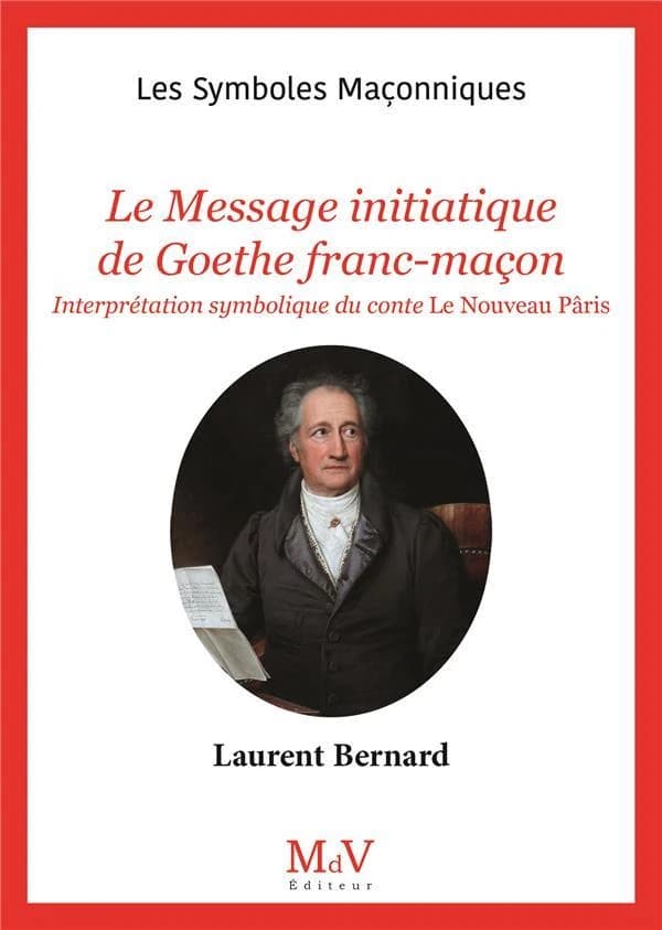 Le message initiatique de Goethe franc-maçon : interprétation symbolique du conte "Le nouveau Pâris" de Johann Wolfgang von Goethe