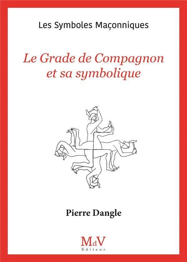 Les symboles maçonniques Tome 92 : Le grade de compagnon et sa symbolique