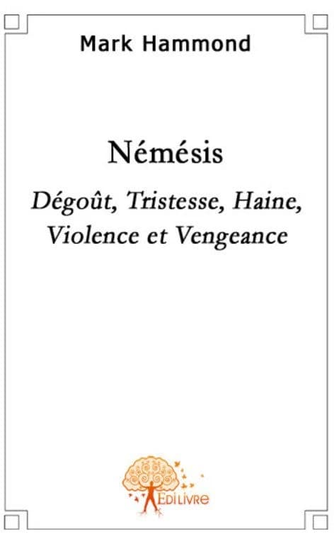 Némésis : dégoût, tristesse, haine, violence et vengeance