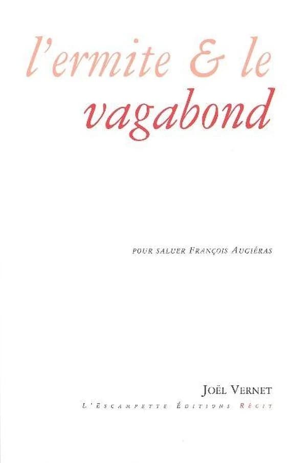 L'ermite & le vagabond : pour saluer François Augiéras