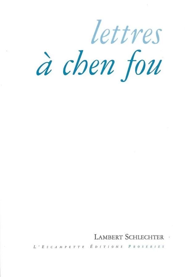 Lettres à Chen Fou : et autres proseries