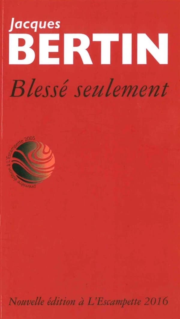 Blessé seulement : poèmes (Nouvelle éd.) Jacques Bertin ; postface de Lionel Bourg