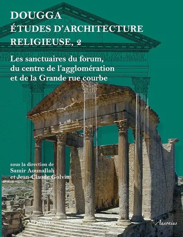 Dougga, études d'architecture religieuse. 2, Les sanctuaires du forum, du centre de l'agglomération et de la Grande Rue courbe