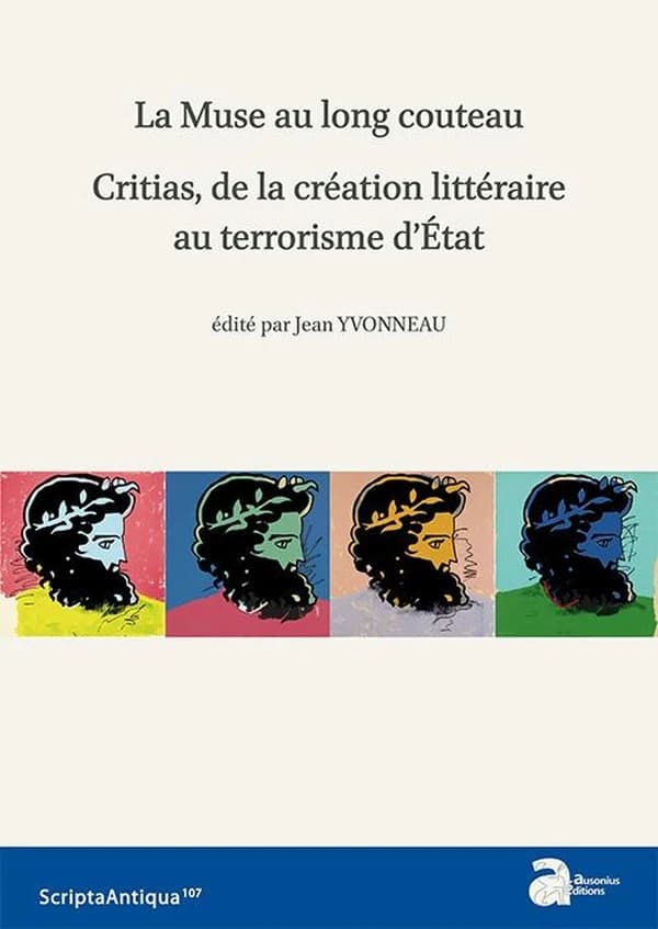 La muse au long couteau : Critias, de la création littéraire au terrorisme d'État : actes du colloque international de Bordeaux, les 23 et 24 octobre 2009