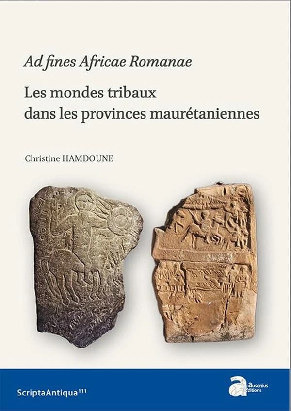 Ad fines Africae romanae : les mondes tribaux dans les provinces maurétaniennes