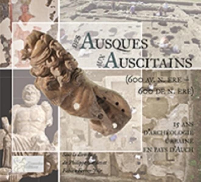Des Ausques aux Auscitains : 600 avant notre ère-600 de notre ère : 15 ans d'archéologie urbaine en pays d'Auch : [exposition, Auch, Musée des Amériques, 15 mai-19 septembre 2021]