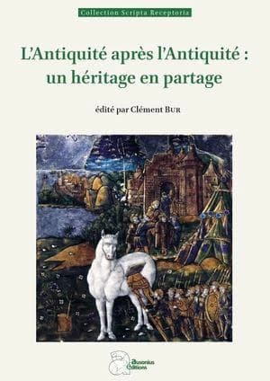 L'Antiquité après l'Antiquité : un héritage en partage : actes du colloque... tenu à Toulouse en 2021-2022