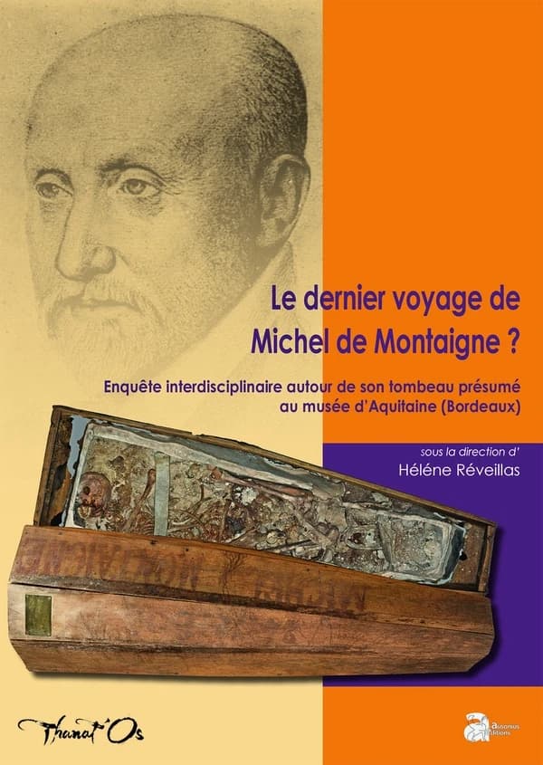 Le dernier voyage de Michel de Montaigne ? : enquête interdisciplinaire autour de son tombeau présumé au musée d'Aquitaine, Bordeaux