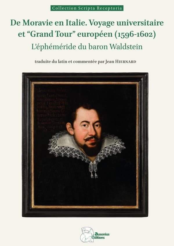 De Moravie en Italie : voyage universitaire et Grand tour européen, 1596-1602 : l'éphéméride du baron Waldstein