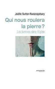 Qui nous roulera la pierre ? : les femmes dans l'Église