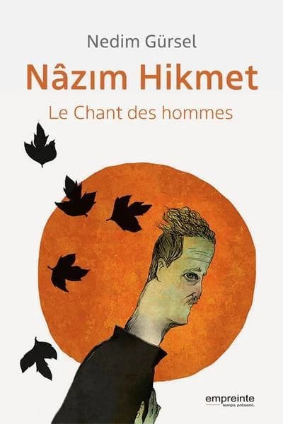 Nâzim Hikmet, le chant des hommes (2e éd. augmentée) Nedim Gürsel