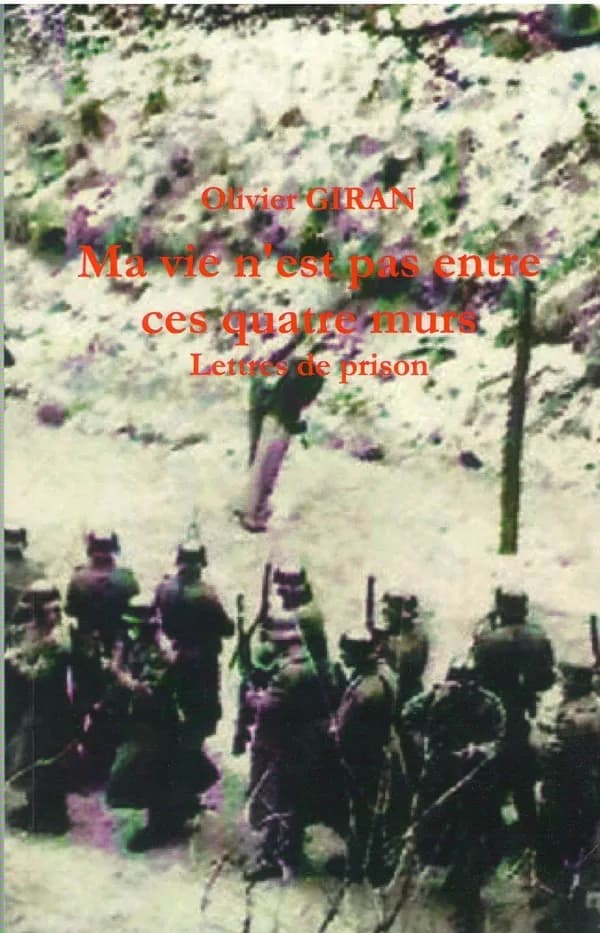 Ma vie n'est pas entre ces quatre murs : lettres de prison