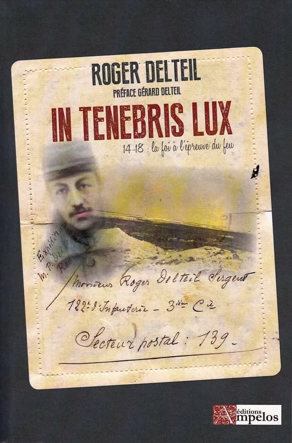 In tenebris lux : 14-18 : la foi à l'épreuve du feu