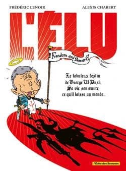 L'élu : le fabuleux destin de Georges W. Bush, sa vie, son oeuvre, ce qu'il laisse au monde