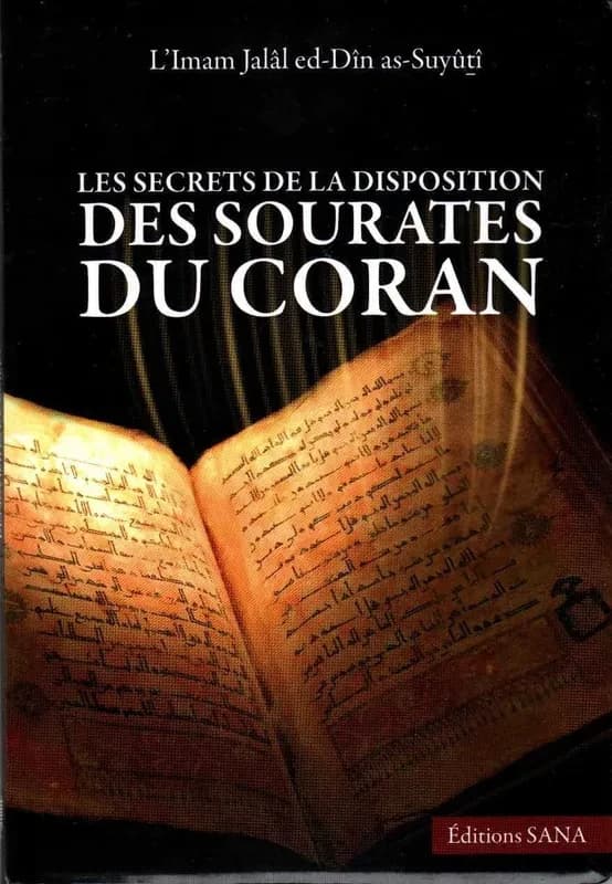 Les secrets de la disposition des sourates du Coran (2e éd.) l'imam Jalâl ed-Dîn as-Suyûṯî,... ; traduit [de l'arabe] par ʿIsâ Petit...