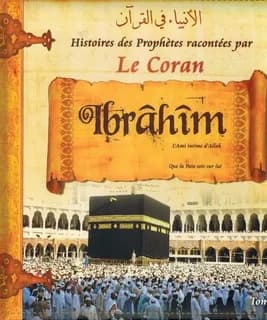 Histoires des prophètes racontées par le Coran. Tome 3, [Ibrâhîm, l'ami intime d'Allah] : Al-anbiyāʾ fī al-Qurʾān : الأنبياء في القرآن
