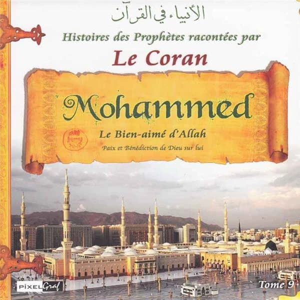 Histoires des prophètes racontées par le Coran. Tome 9, [Muhammad, le bien-aimé d'Allah] : Al-anbiyāʾ fī al-Qurʾān : الأنبياء في القرآن