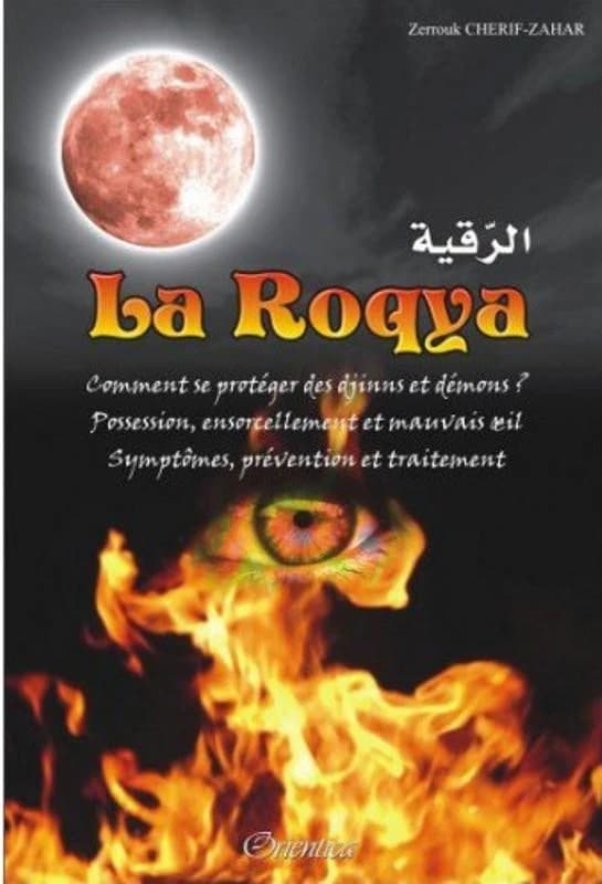 La roqya : comment se protéger des djinns et démons ? : possession, ensorcellement et mauvais oeil : symptômes, prévention et traitement