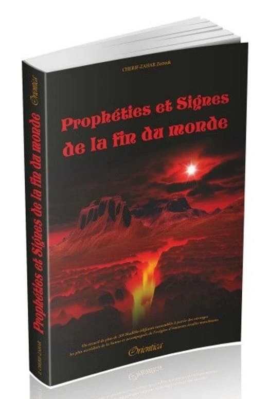 Prophéties et signes de la fin du monde : un recueil de plus de 200 hadiths édifiants rassemblés à partir des ouvrages les plus accrédités de la Sunna et accompagnés de l'exégèse d'éminents érudits musulmans (3e éd.) Zerrouk Cherif-Zahar