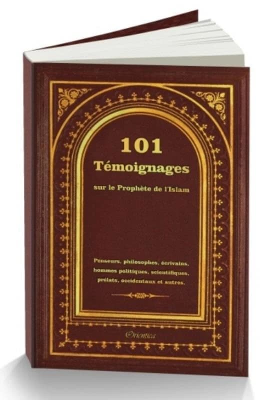 101 témoignages sur le prophète de l'islam : penseurs, philosophes, écrivains, hommes politiques, scientifiques, prélats, occidentaux et autres