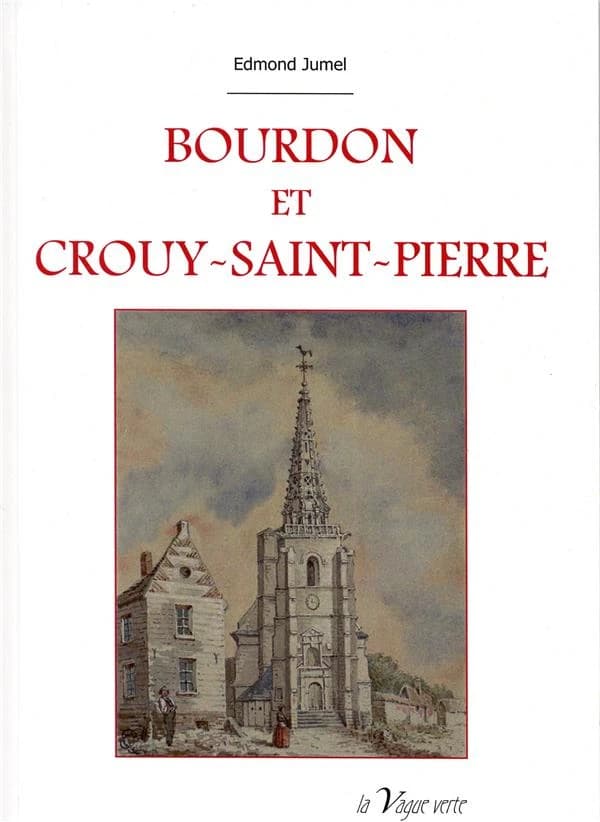 Bourdon et Crouy-Saint-Pierre : histoire et archéologie ([Reproduction en fac-similé]) Edmond [i.e. Édouard] Jumel