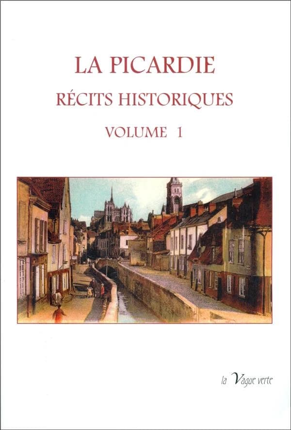 La Picardie : récits historiques. Volume 1