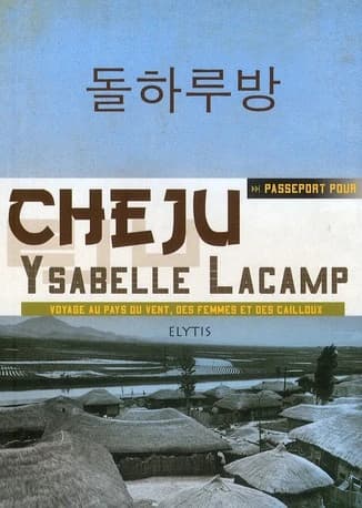 Cheju : voyage au pays du vent, des femmes et des cailloux
