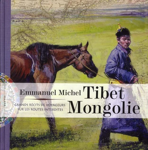 Tibet, Mongolie : grands récits de voyageurs sur les routes interdites