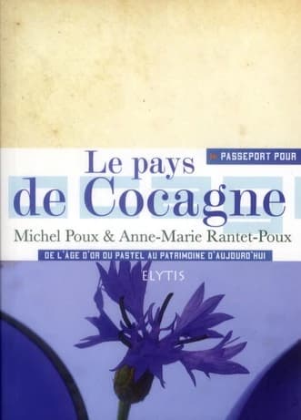 Le pays de Cocagne : de l'âge d'or du pastel au patrimoine d'aujourd'hui