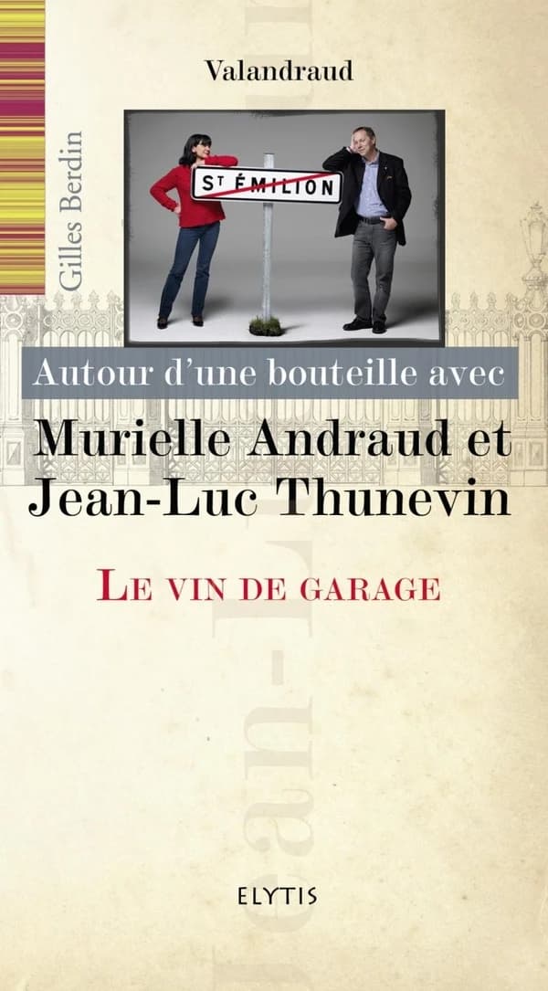 Le vin de garage : autour d'une bouteille avec Murielle Andraud et Jean-Luc Thunevin
