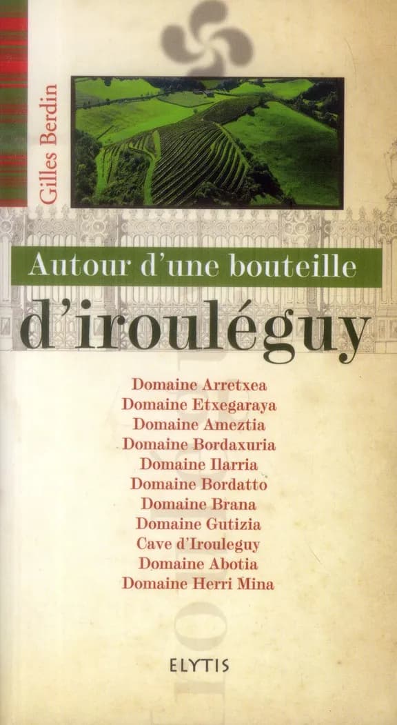 Autour d'une bouteille d'irouléguy : domaine Arretxea, domaine Etxegaraya, domaine Ameztia...