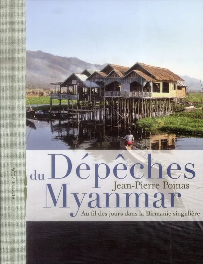 Dépêches du Myanmar : au fil des jours dans la Birmanie singulière