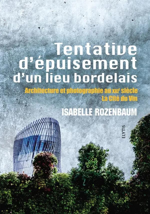 Tentative d'épuisement d'un lieu bordelais : architecture et photographie au XXIe siècle : la Cité du vin