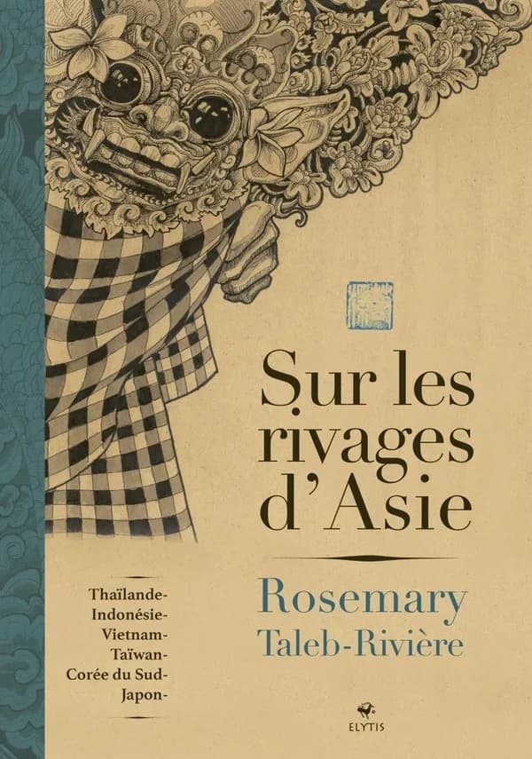 Sur les rivages d'Asie : Thaïlande-Indonésie, Vietnam-Taïwan, Corée du Sud-Japon