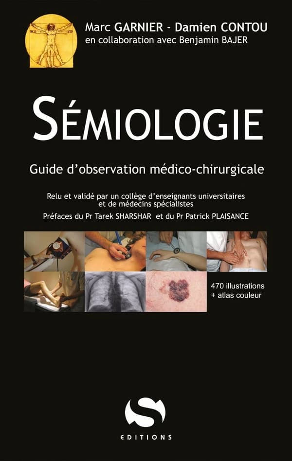 Sémiologie : guide d'observation médico-chirurgicale : 470 illustrations + atlas en couleur ([Nouvelle éd.]) [sous la direction de] Marc Garnier, Damien Contou ; en collaboration avec Benjamin Bajer ; relu et validé par un collège d'enseignants universita