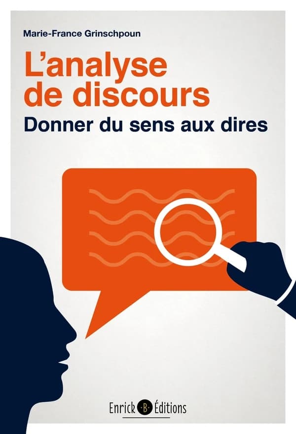 L'analyse de discours : donner du sens aux dires (3e éd.) Marie-France Grinschpoun