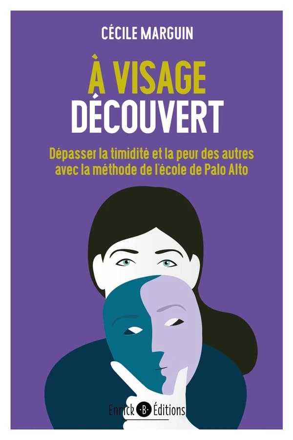 À visage découvert : dépasser la timidité et la peur des autres avec la méthode de l'école de Palo Alto