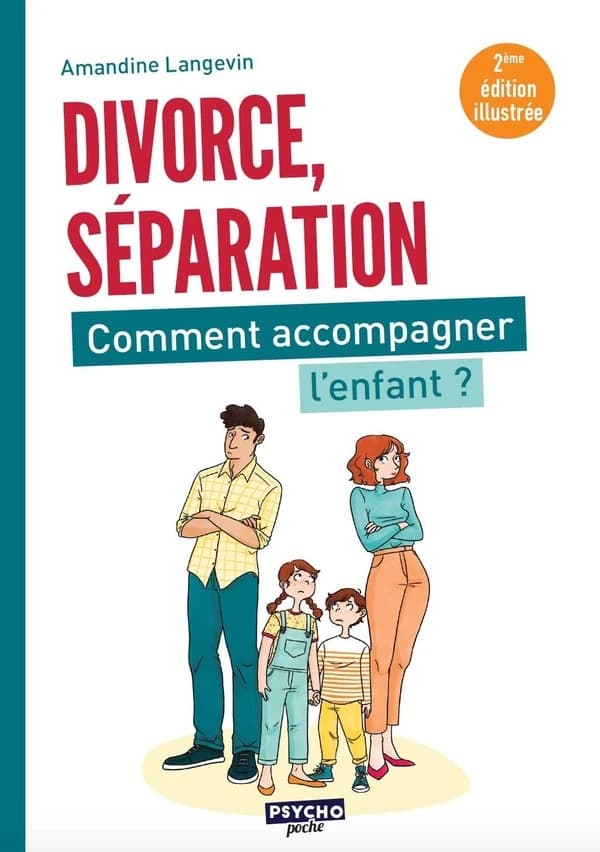 Divorce, séparation : comment accompagner l'enfant ? (2e éd. illustrée) Amandine Langevin