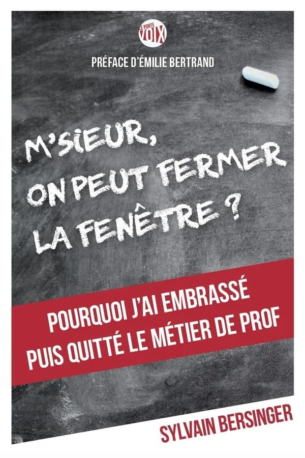 M'sieur, on peut fermer la fenêtre ? : pourquoi j'ai embrassé, puis quitté le métier de prof